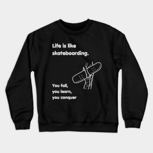 Life is like skateboarding. Skate Crewneck Sweatshirt